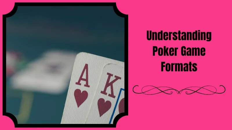 Understanding Poker Game Formats