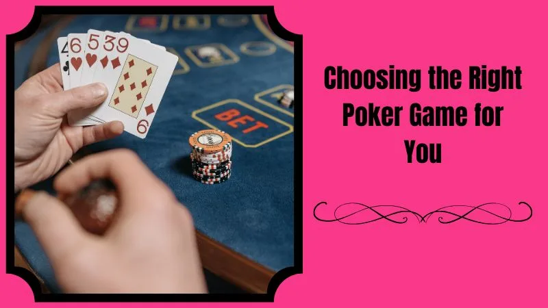 Choosing the Right Poker Game for You